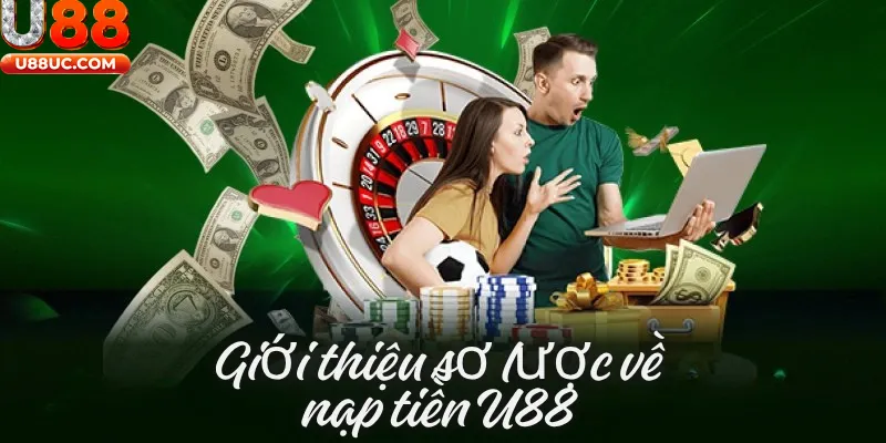 Giới thiệu sơ lược về nạp tiền U88