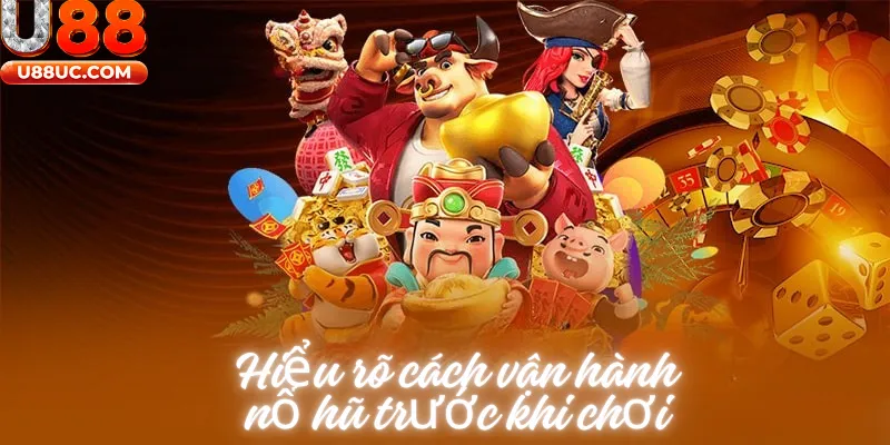 Hiểu rõ cách vận hành nổ hũ trước khi chơi